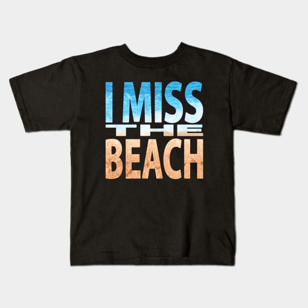 I Miss the Beach Kids T-Shirt by JPenfieldDesigns